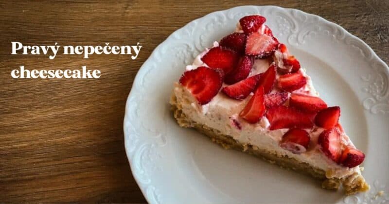 Pravý nepečený cheesecake s ovocem